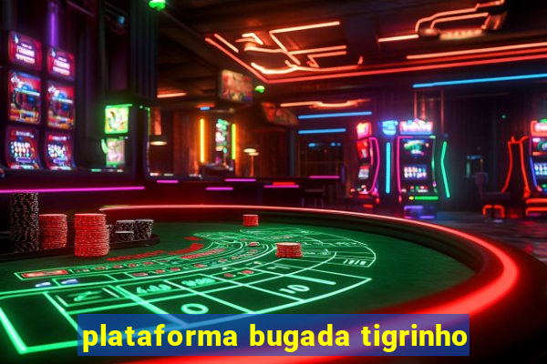 plataforma bugada tigrinho